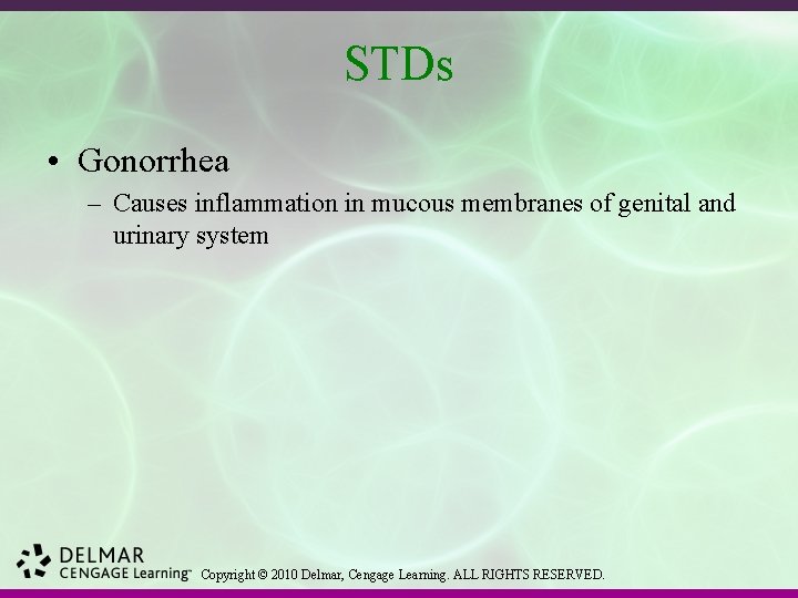 STDs • Gonorrhea – Causes inflammation in mucous membranes of genital and urinary system