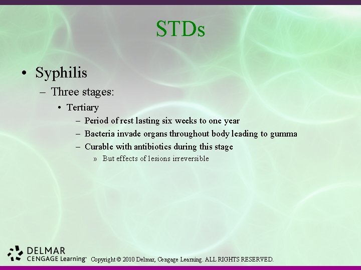 STDs • Syphilis – Three stages: • Tertiary – Period of rest lasting six