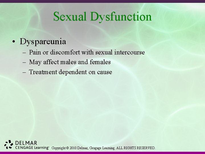 Sexual Dysfunction • Dyspareunia – Pain or discomfort with sexual intercourse – May affect