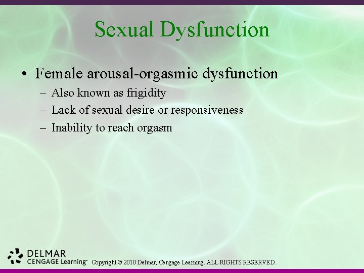 Sexual Dysfunction • Female arousal-orgasmic dysfunction – Also known as frigidity – Lack of
