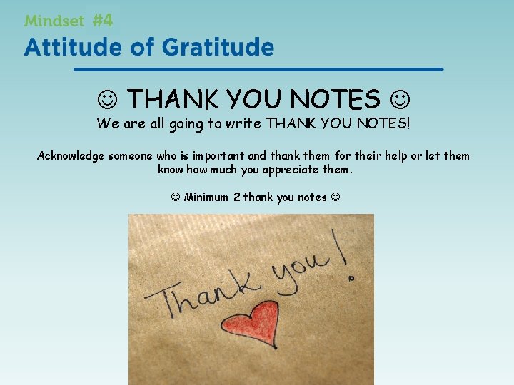 #4 THANK YOU NOTES We are all going to write THANK YOU NOTES! Acknowledge