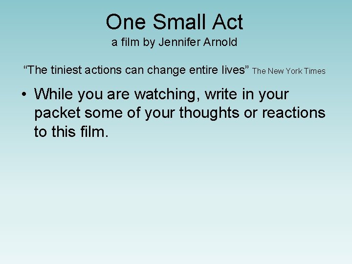 One Small Act a film by Jennifer Arnold “The tiniest actions can change entire