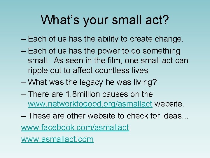 What’s your small act? – Each of us has the ability to create change.