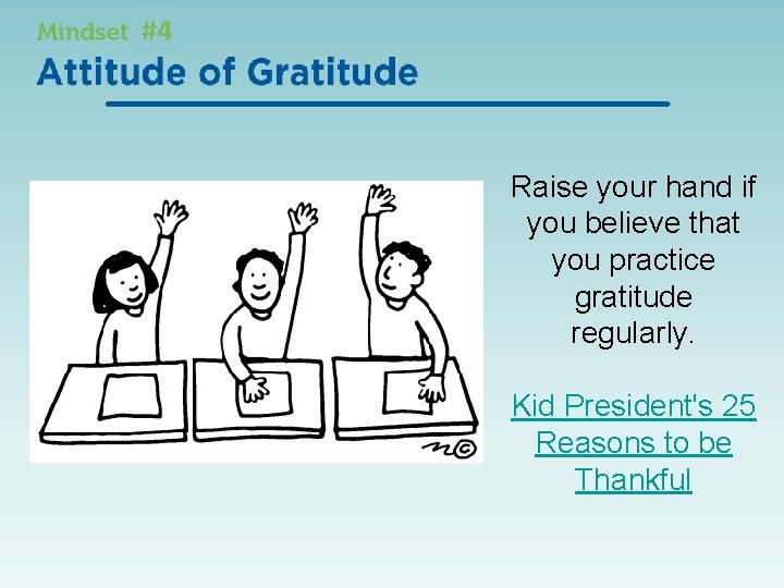 #4 Raise your hand if you believe that you practice gratitude regularly. Kid President's