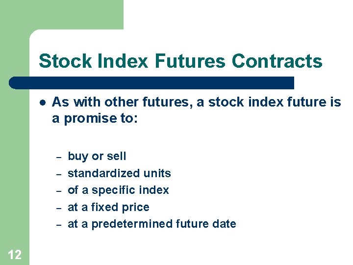 Stock Index Futures Contracts l As with other futures, a stock index future is