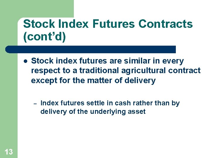 Stock Index Futures Contracts (cont’d) l Stock index futures are similar in every respect