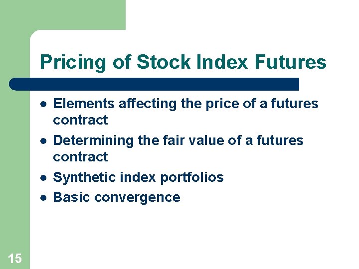 Pricing of Stock Index Futures l l 15 Elements affecting the price of a