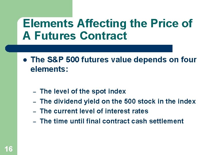 Elements Affecting the Price of A Futures Contract l The S&P 500 futures value