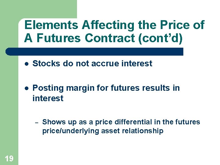 Elements Affecting the Price of A Futures Contract (cont’d) l Stocks do not accrue