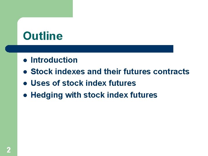 Outline l l 2 Introduction Stock indexes and their futures contracts Uses of stock