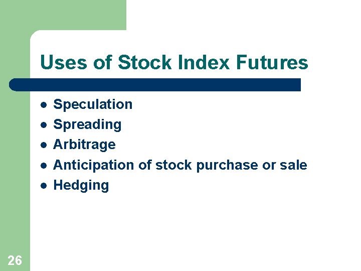 Uses of Stock Index Futures l l l 26 Speculation Spreading Arbitrage Anticipation of