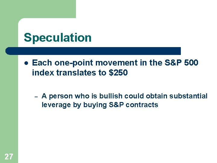 Speculation l Each one-point movement in the S&P 500 index translates to $250 –