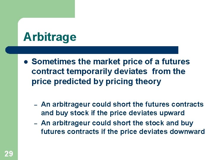 Arbitrage l Sometimes the market price of a futures contract temporarily deviates from the