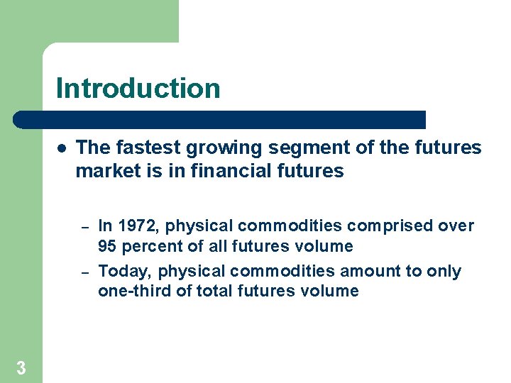 Introduction l The fastest growing segment of the futures market is in financial futures
