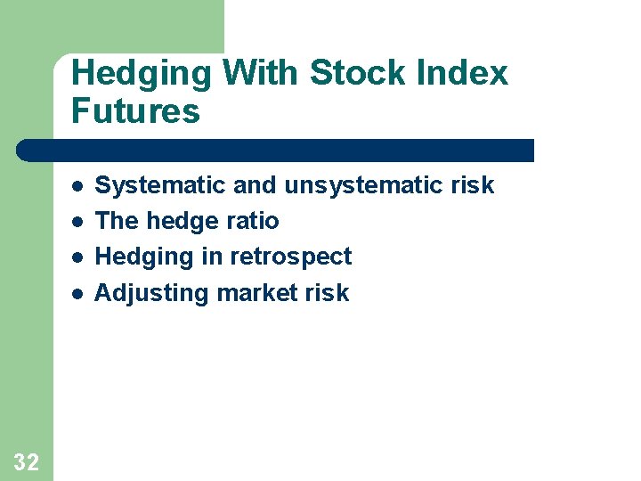 Hedging With Stock Index Futures l l 32 Systematic and unsystematic risk The hedge