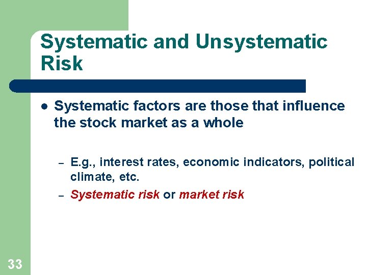 Systematic and Unsystematic Risk l Systematic factors are those that influence the stock market