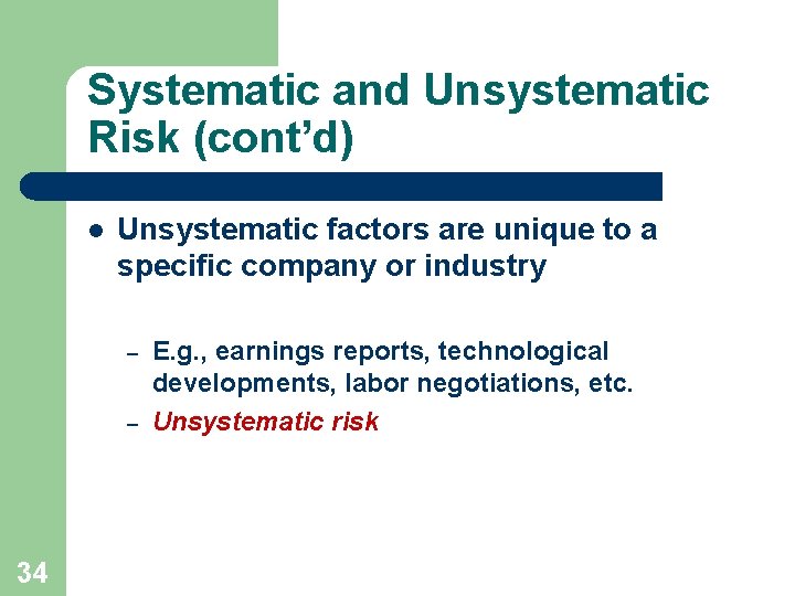 Systematic and Unsystematic Risk (cont’d) l Unsystematic factors are unique to a specific company