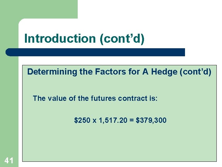 Introduction (cont’d) Determining the Factors for A Hedge (cont’d) The value of the futures