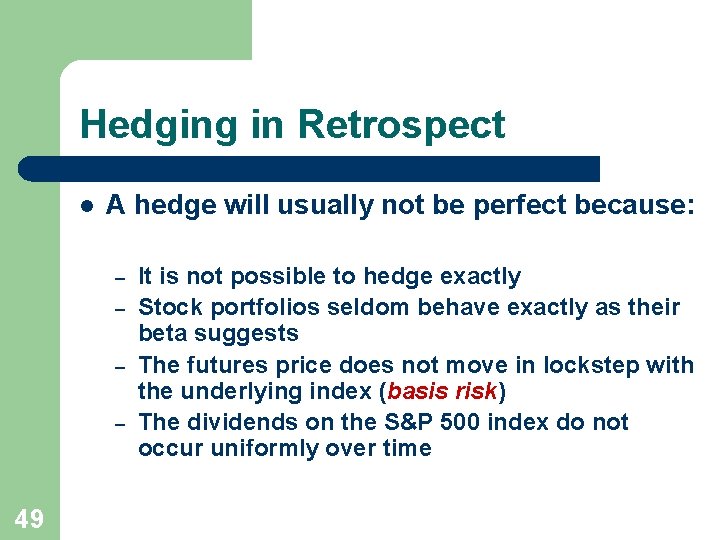 Hedging in Retrospect l A hedge will usually not be perfect because: – –