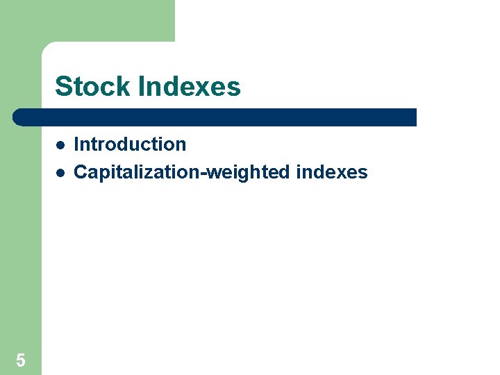 Stock Indexes l l 5 Introduction Capitalization-weighted indexes 