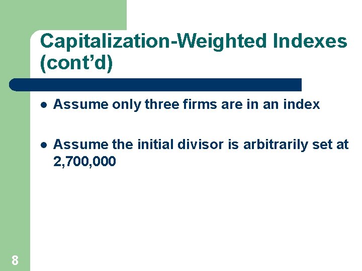 Capitalization-Weighted Indexes (cont’d) 8 l Assume only three firms are in an index l