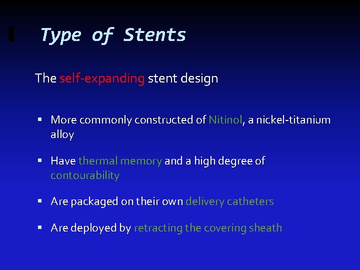 Type of Stents The self-expanding stent design More commonly constructed of Nitinol, a nickel-titanium