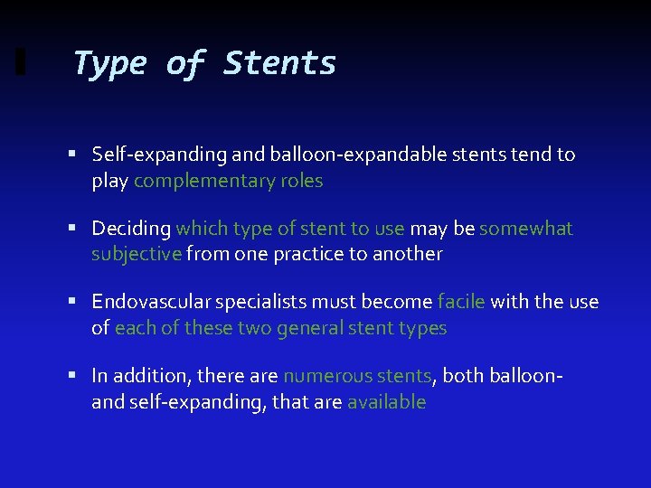 Type of Stents Self-expanding and balloon-expandable stents tend to play complementary roles Deciding which