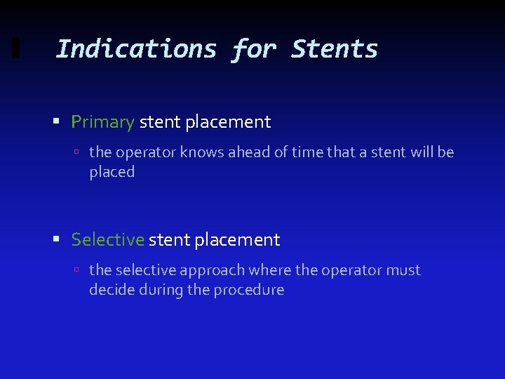 Indications for Stents Primary stent placement the operator knows ahead of time that a