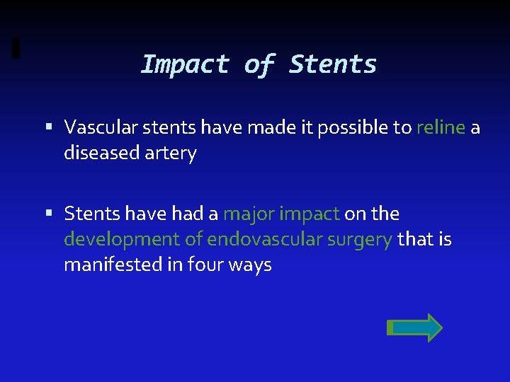 Impact of Stents Vascular stents have made it possible to reline a diseased artery