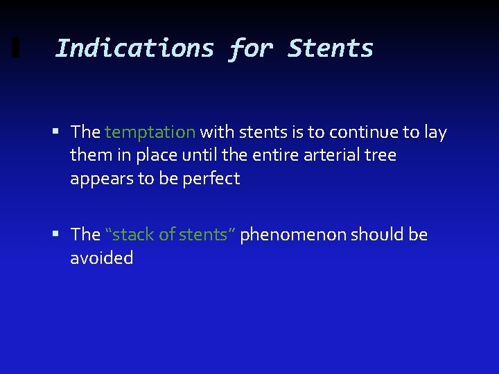 Indications for Stents The temptation with stents is to continue to lay them in