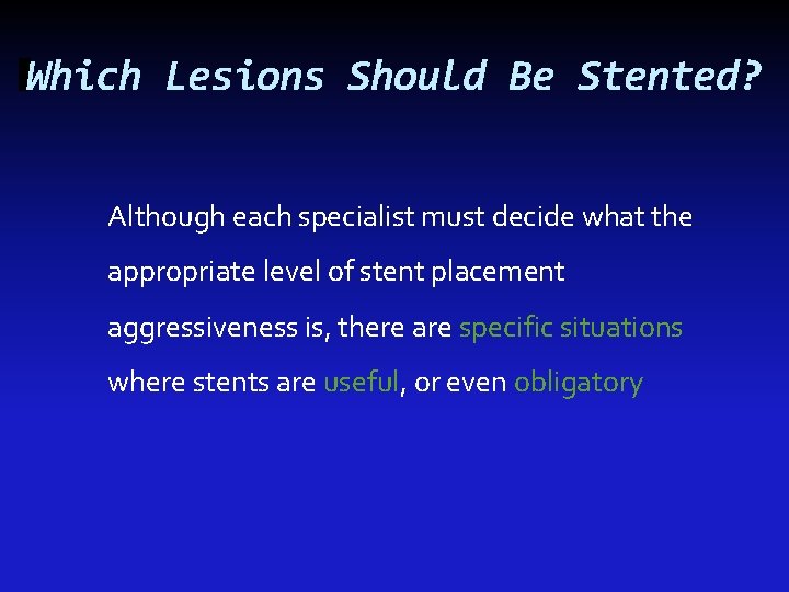 Which Lesions Should Be Stented? Although each specialist must decide what the appropriate level