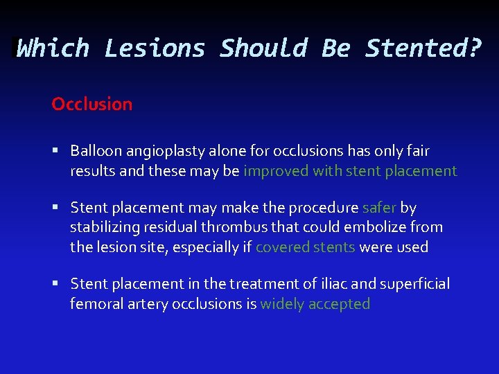 Which Lesions Should Be Stented? Occlusion Balloon angioplasty alone for occlusions has only fair