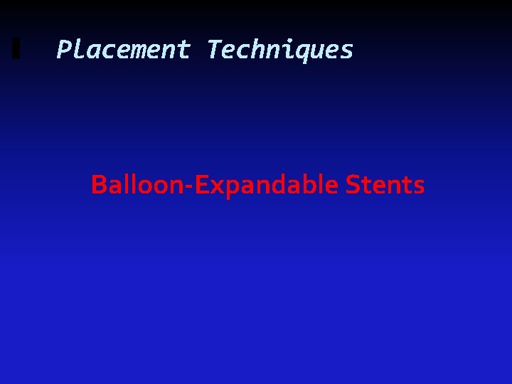 Placement Techniques Balloon-Expandable Stents 