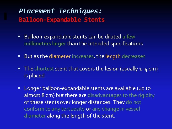 Placement Techniques: Balloon-Expandable Stents Balloon-expandable stents can be dilated a few millimeters larger than