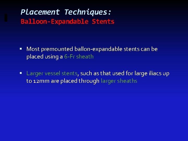 Placement Techniques: Balloon-Expandable Stents Most premounted ballon-expandable stents can be placed using a 6