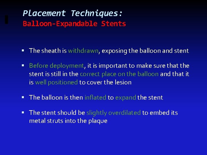 Placement Techniques: Balloon-Expandable Stents The sheath is withdrawn, exposing the balloon and stent Before