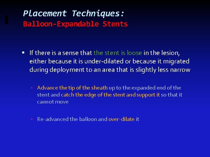 Placement Techniques: Balloon-Expandable Stents If there is a sense that the stent is loose