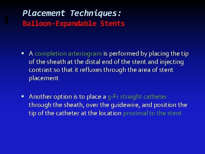 Placement Techniques: Balloon-Expandable Stents A completion arteriogram is performed by placing the tip of