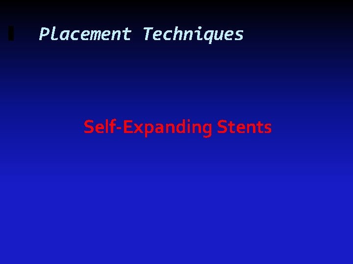 Placement Techniques Self-Expanding Stents 