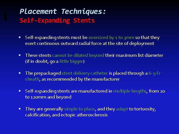 Placement Techniques: Self-Expanding Stents Self-expanding stents must be oversized by 1 to 3 mm