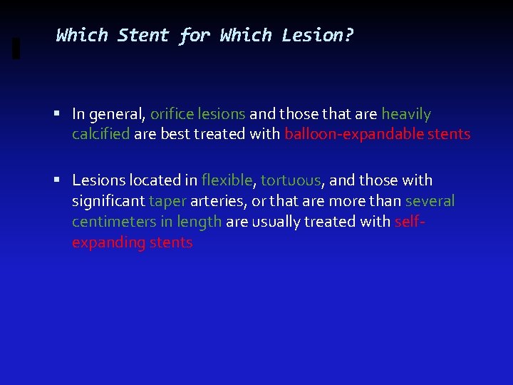 Which Stent for Which Lesion? In general, orifice lesions and those that are heavily