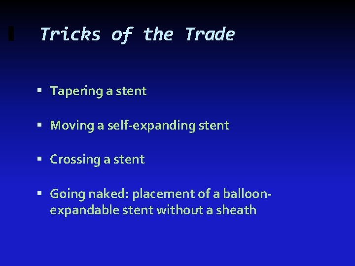 Tricks of the Trade Tapering a stent Moving a self-expanding stent Crossing a stent