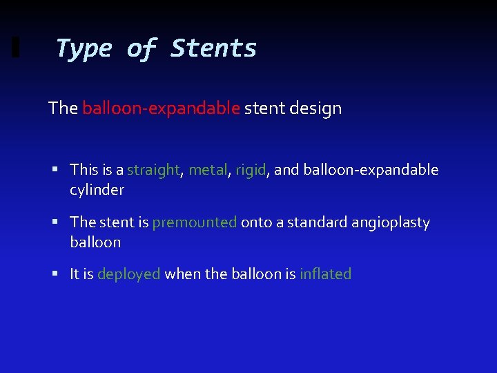 Type of Stents The balloon-expandable stent design This is a straight, metal, rigid, and