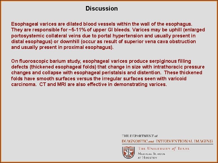 Discussion Esophageal varices are dilated blood vessels within the wall of the esophagus. They