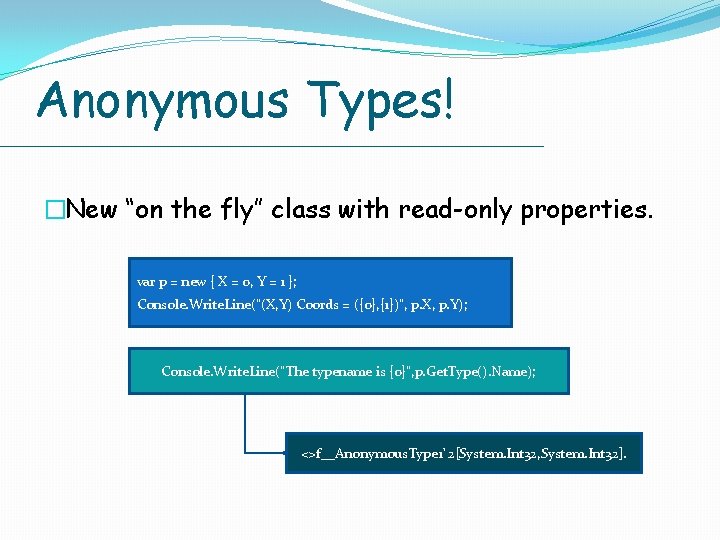 Anonymous Types! �New “on the fly” class with read-only properties. var p = new Anonymous Types! �New “on the fly” class with read-only properties. var p = new