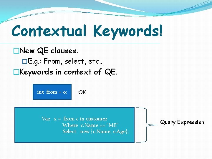 Contextual Keywords! �New QE clauses. �E. g. : From, select, etc… �Keywords in context Contextual Keywords! �New QE clauses. �E. g. : From, select, etc… �Keywords in context