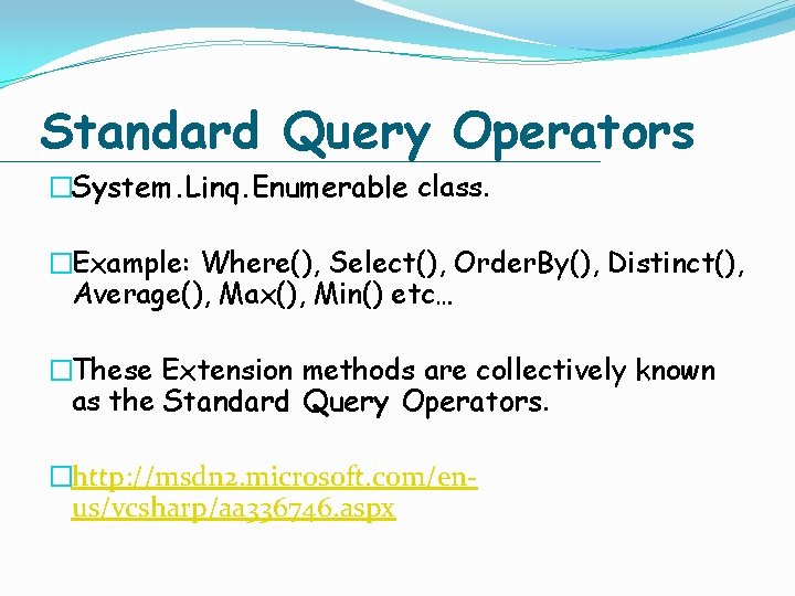 Standard Query Operators �System. Linq. Enumerable class. �Example: Where(), Select(), Order. By(), Distinct(), Average(), Standard Query Operators �System. Linq. Enumerable class. �Example: Where(), Select(), Order. By(), Distinct(), Average(),