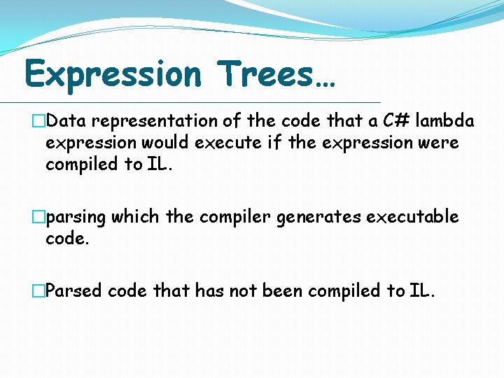 Expression Trees… �Data representation of the code that a C# lambda expression would execute Expression Trees… �Data representation of the code that a C# lambda expression would execute
