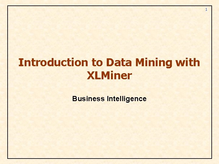 1 Introduction to Data Mining with XLMiner Business Intelligence 