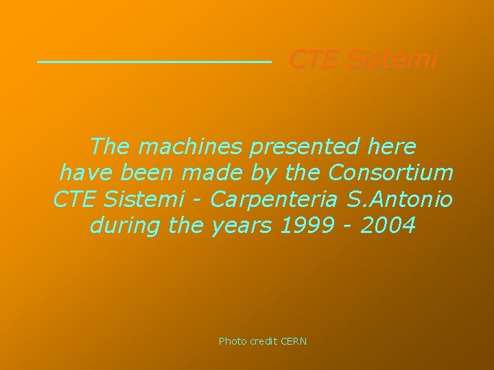 CTE Sistemi The machines presented here have been made by the Consortium CTE Sistemi